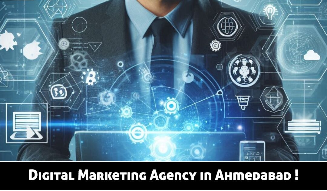 Digital Marketing Agency in Ahmedabad 2024 !