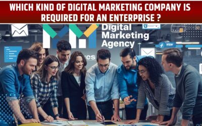 Which kind of Digital Marketing company is required for an enterprise?