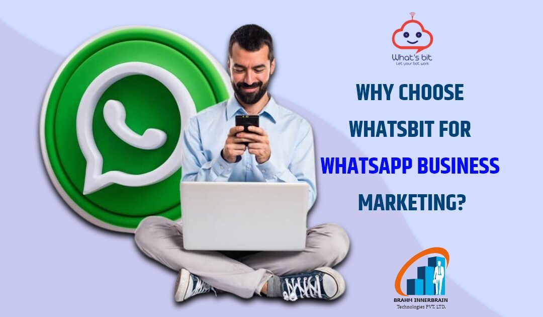 Why Choose WhatsBit for WhatsApp Business Marketing?