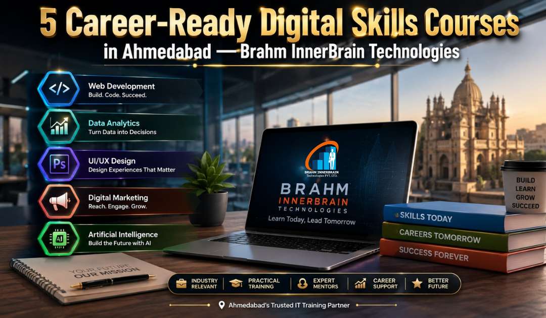 5 Career-Ready Digital Skills Courses in Ahmedabad — Brahm InnerBrain Technologies