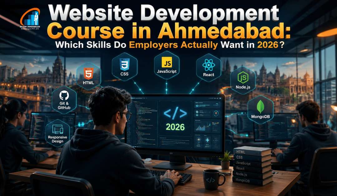 Website Development Course in Ahmedabad: Which Skills Do Employers Actually Want in 2026?